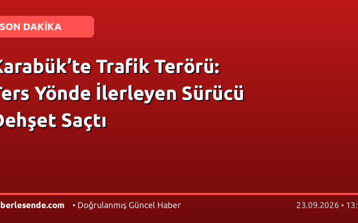 Karabük’te Trafik Terörü: Ters Yönde İlerleyen Sürücü Dehşet Saçtı