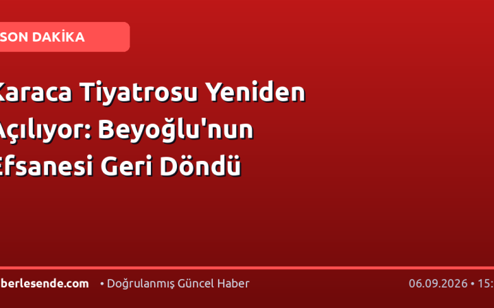 Karaca Tiyatrosu Yeniden Açılıyor: Beyoğlu'nun Efsanesi Geri Döndü