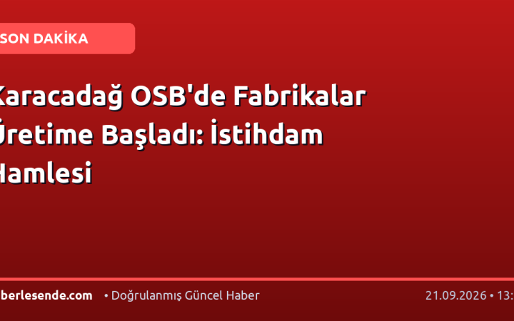 Karacadağ OSB'de Fabrikalar Üretime Başladı: İstihdam Hamlesi