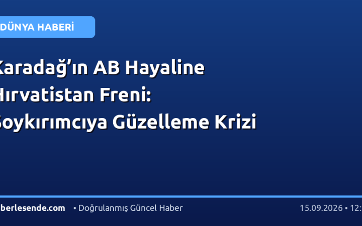 Karadağ’ın AB Hayaline Hırvatistan Freni: Soykırımcıya Güzelleme Krizi