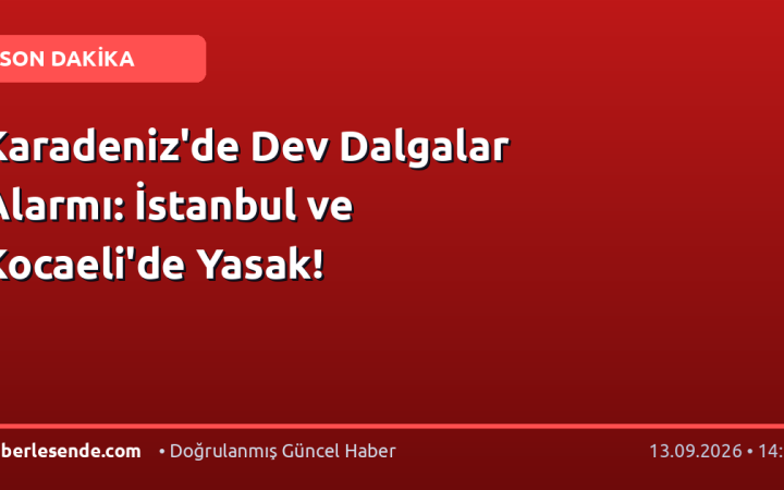 Karadeniz'de Dev Dalgalar Alarmı: İstanbul ve Kocaeli'de Yasak!