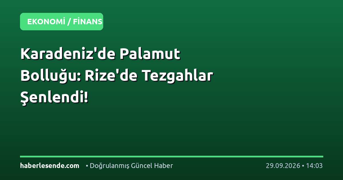 Karadeniz'de Palamut Bolluğu: Rize'de Tezgahlar Şenlendi!