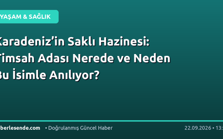 Karadeniz’in Saklı Hazinesi: Timsah Adası Nerede ve Neden Bu İsimle Anılıyor?