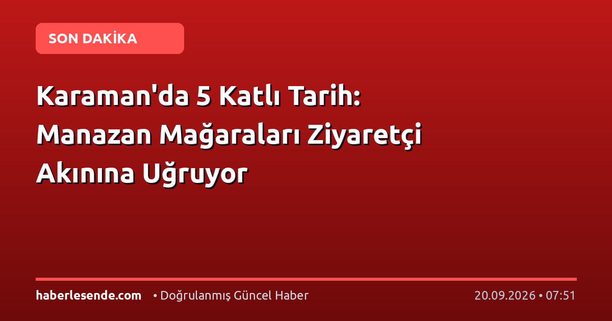 Karaman'da 5 Katlı Tarih: Manazan Mağaraları Ziyaretçi Akınına Uğruyor