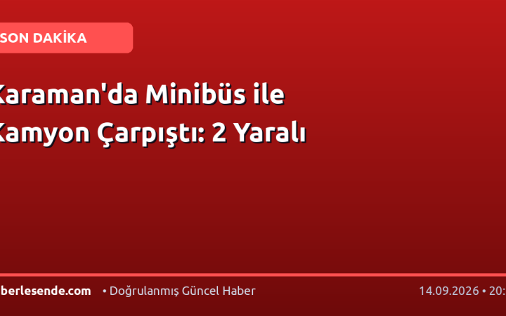 Karaman'da Minibüs ile Kamyon Çarpıştı: 2 Yaralı