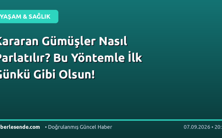 Kararan Gümüşler Nasıl Parlatılır? Bu Yöntemle İlk Günkü Gibi Olsun!
