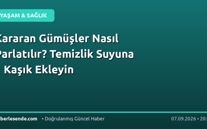 Kararan Gümüşler Nasıl Parlatılır? Temizlik Suyuna 1 Kaşık Ekleyin