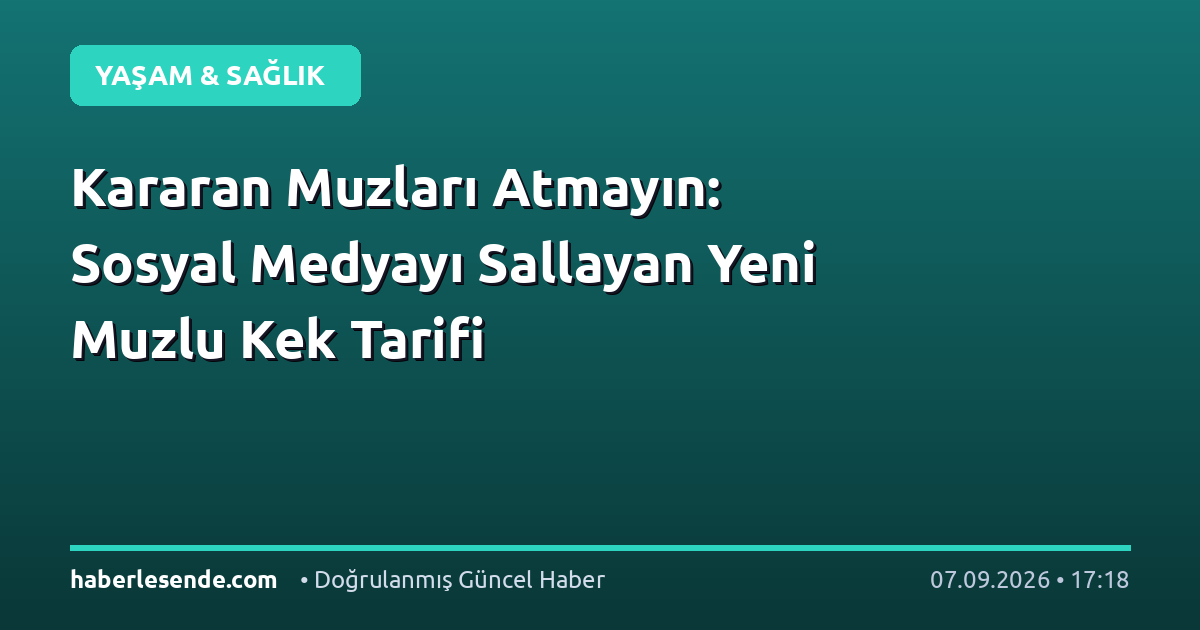 Kararan Muzları Atmayın: Sosyal Medyayı Sallayan Yeni Muzlu Kek Tarifi