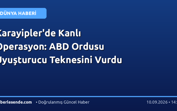 Karayipler'de Kanlı Operasyon: ABD Ordusu Uyuşturucu Teknesini Vurdu