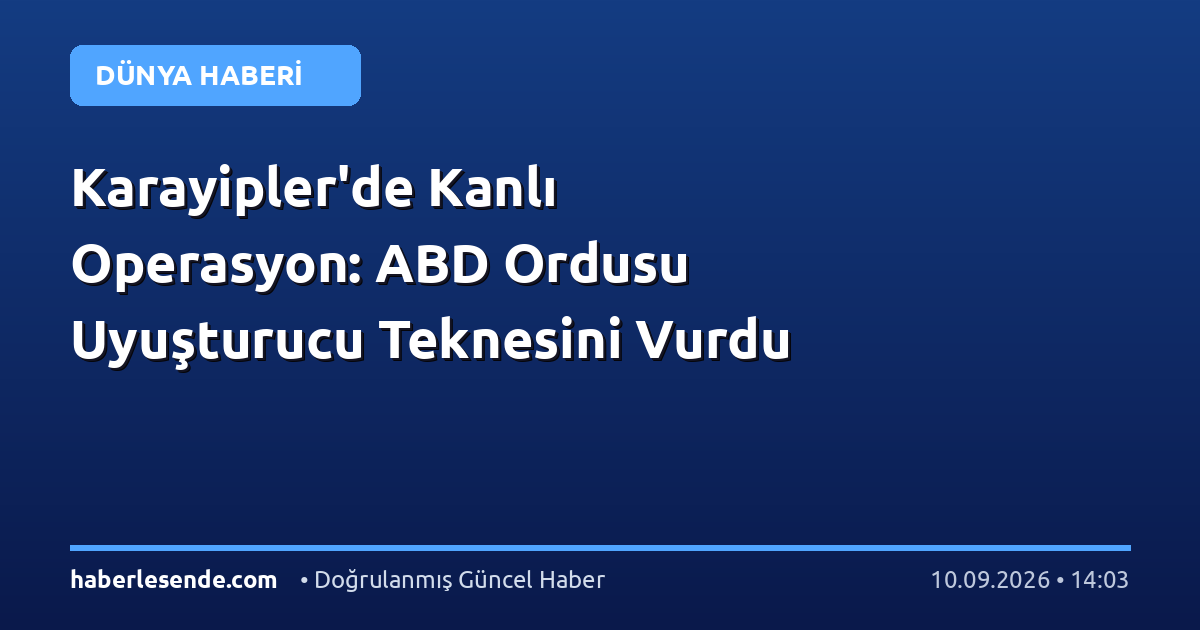 Karayipler'de Kanlı Operasyon: ABD Ordusu Uyuşturucu Teknesini Vurdu