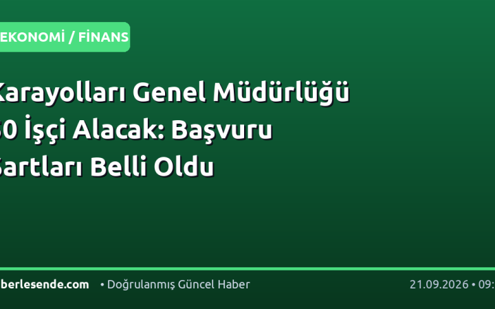 Karayolları Genel Müdürlüğü 50 İşçi Alacak: Başvuru Şartları Belli Oldu
