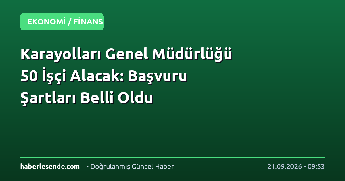 Karayolları Genel Müdürlüğü 50 İşçi Alacak: Başvuru Şartları Belli Oldu