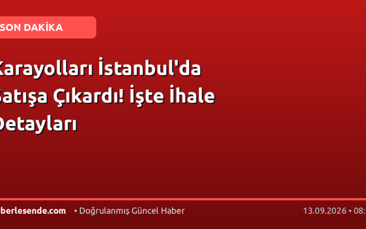 Karayolları İstanbul'da Satışa Çıkardı! İşte İhale Detayları