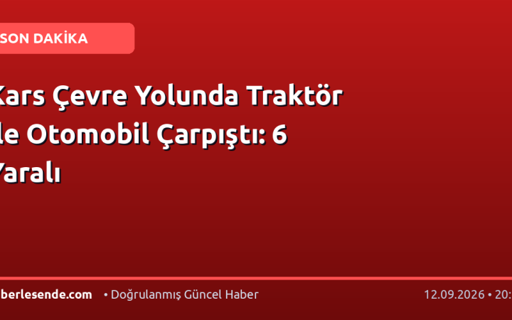 Kars Çevre Yolunda Traktör ile Otomobil Çarpıştı: 6 Yaralı