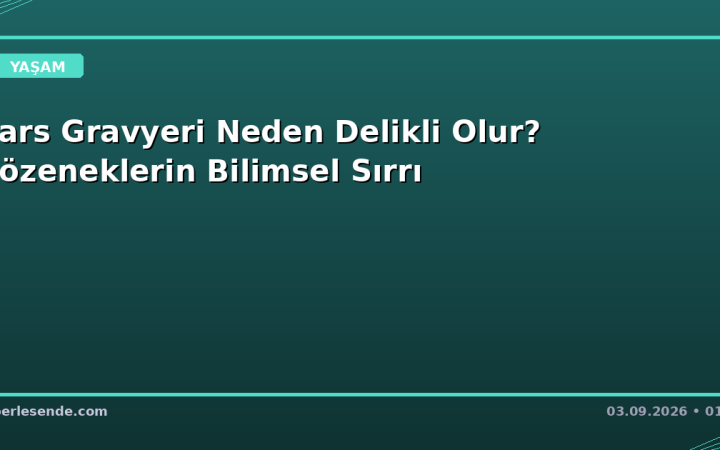 Kars Gravyeri Neden Delikli Olur? Gözeneklerin Bilimsel Sırrı