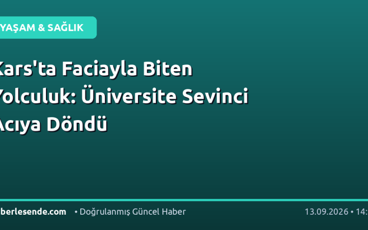 Kars'ta Faciayla Biten Yolculuk: Üniversite Sevinci Acıya Döndü
