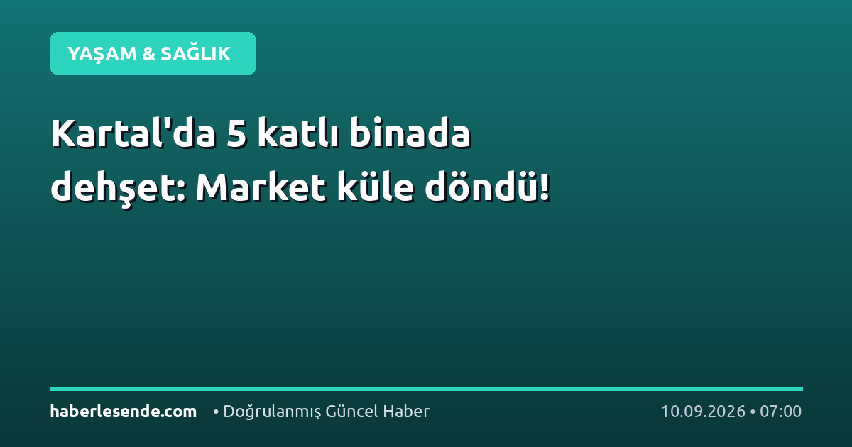 Kartal'da 5 katlı binada dehşet: Market küle döndü!