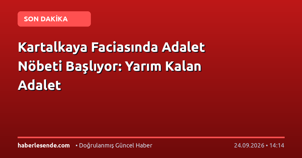 Kartalkaya Faciasında Adalet Nöbeti Başlıyor: Yarım Kalan Adalet