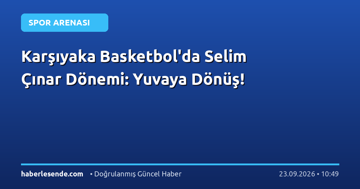 Karşıyaka Basketbol'da Selim Çınar Dönemi: Yuvaya Dönüş!
