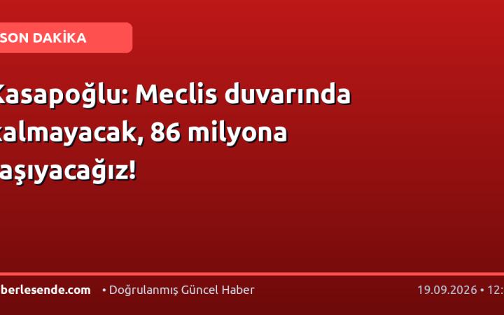 Kasapoğlu: Meclis duvarında kalmayacak, 86 milyona taşıyacağız!