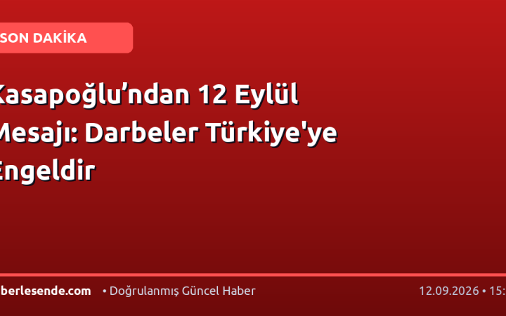 Kasapoğlu’ndan 12 Eylül Mesajı: Darbeler Türkiye'ye Engeldir