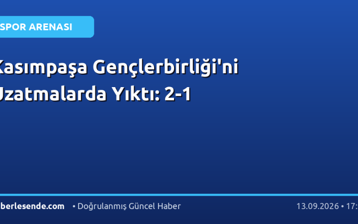 Kasımpaşa Gençlerbirliği'ni Uzatmalarda Yıktı: 2-1