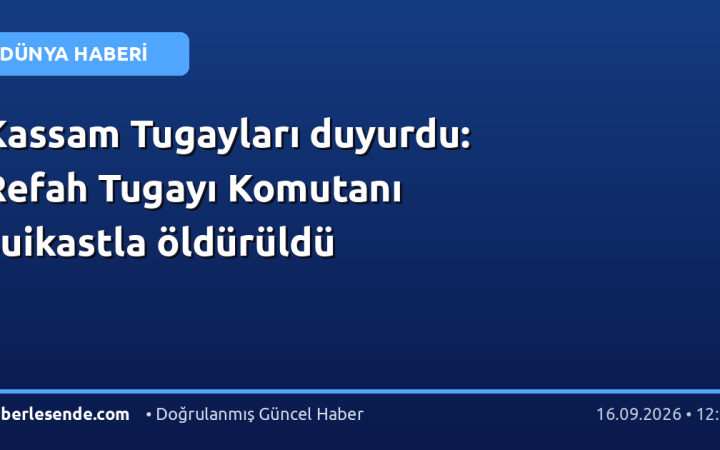 Kassam Tugayları duyurdu: Refah Tugayı Komutanı suikastla öldürüldü