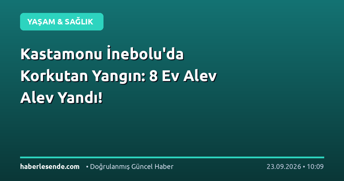 Kastamonu İnebolu'da Korkutan Yangın: 8 Ev Alev Alev Yandı!