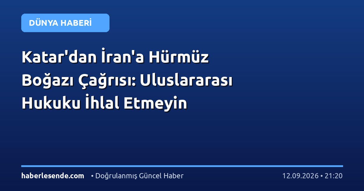 Katar'dan İran'a Hürmüz Boğazı Çağrısı: Uluslararası Hukuku İhlal Etmeyin