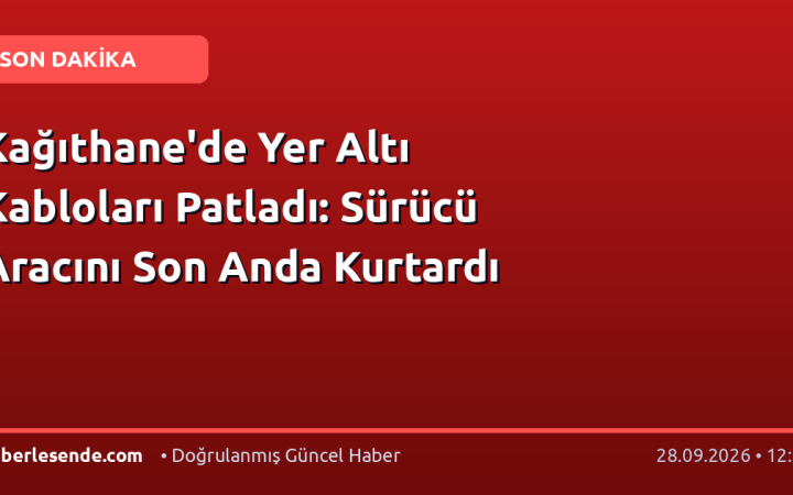 Kağıthane'de Yer Altı Kabloları Patladı: Sürücü Aracını Son Anda Kurtardı