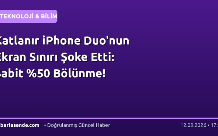 Katlanır iPhone Duo'nun Ekran Sınırı Şoke Etti: Sabit Bölünme!