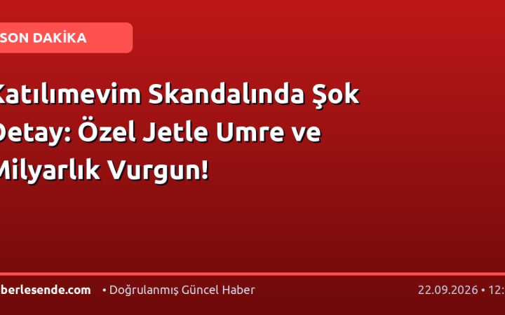 Katılımevim Skandalında Şok Detay: Özel Jetle Umre ve Milyarlık Vurgun!