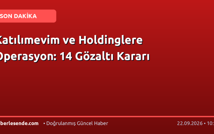 Katılımevim ve Holdinglere Operasyon: 14 Gözaltı Kararı