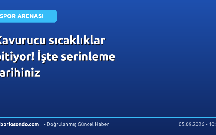 Kavurucu sıcaklıklar bitiyor! İşte serinleme tarihiniz