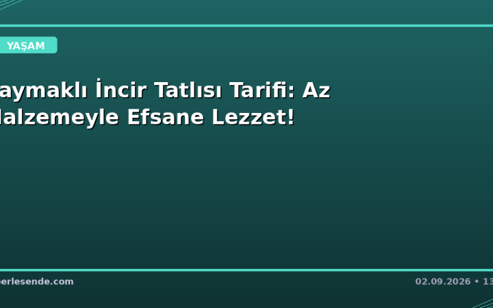 Kaymaklı İncir Tatlısı Tarifi: Az Malzemeyle Efsane Lezzet!
