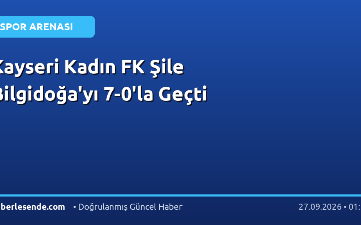 Kayseri Kadın FK Şile Bilgidoğa'yı 7-0'la Geçti