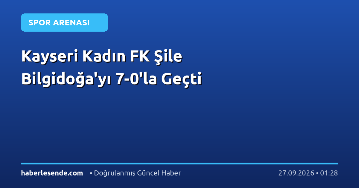 Kayseri Kadın FK Şile Bilgidoğa'yı 7-0'la Geçti