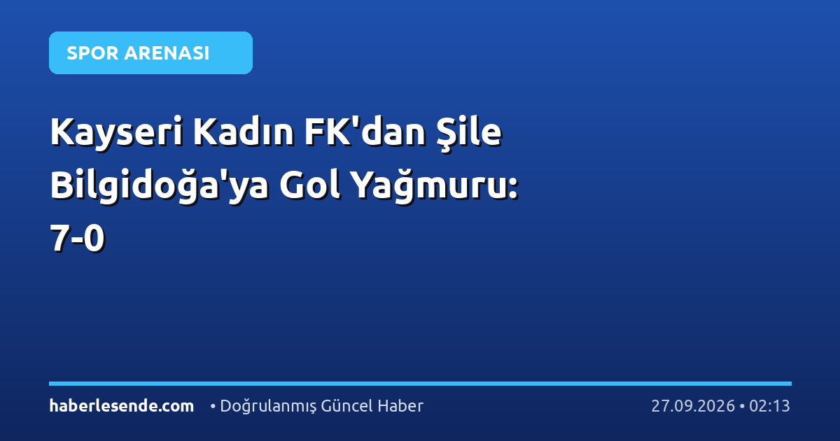 Kayseri Kadın FK'dan Şile Bilgidoğa'ya Gol Yağmuru: 7-0