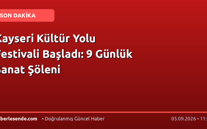 Kayseri Kültür Yolu Festivali Başladı: 9 Günlük Sanat Şöleni