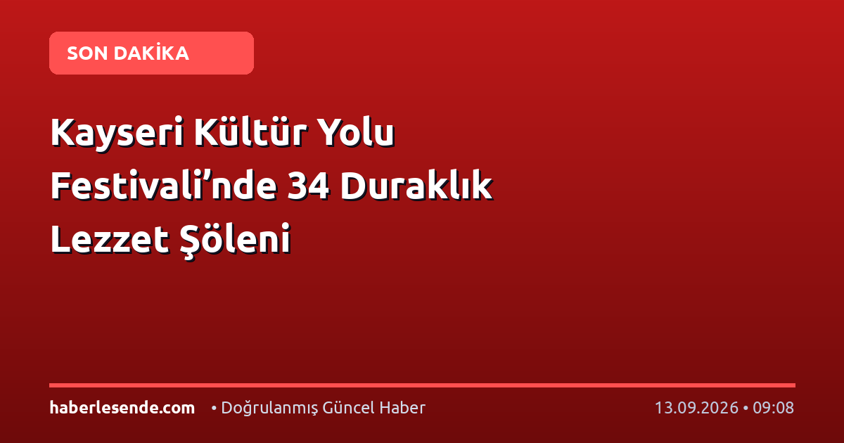 Kayseri Kültür Yolu Festivali’nde 34 Duraklık Lezzet Şöleni