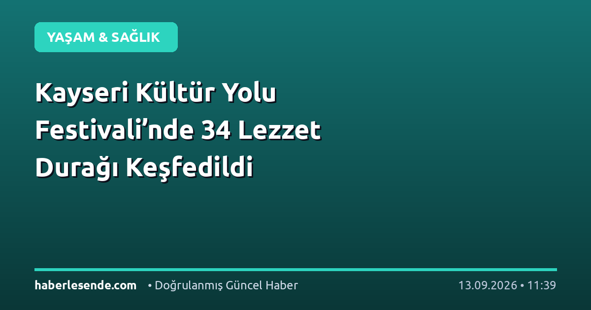 Kayseri Kültür Yolu Festivali’nde 34 Lezzet Durağı Keşfedildi