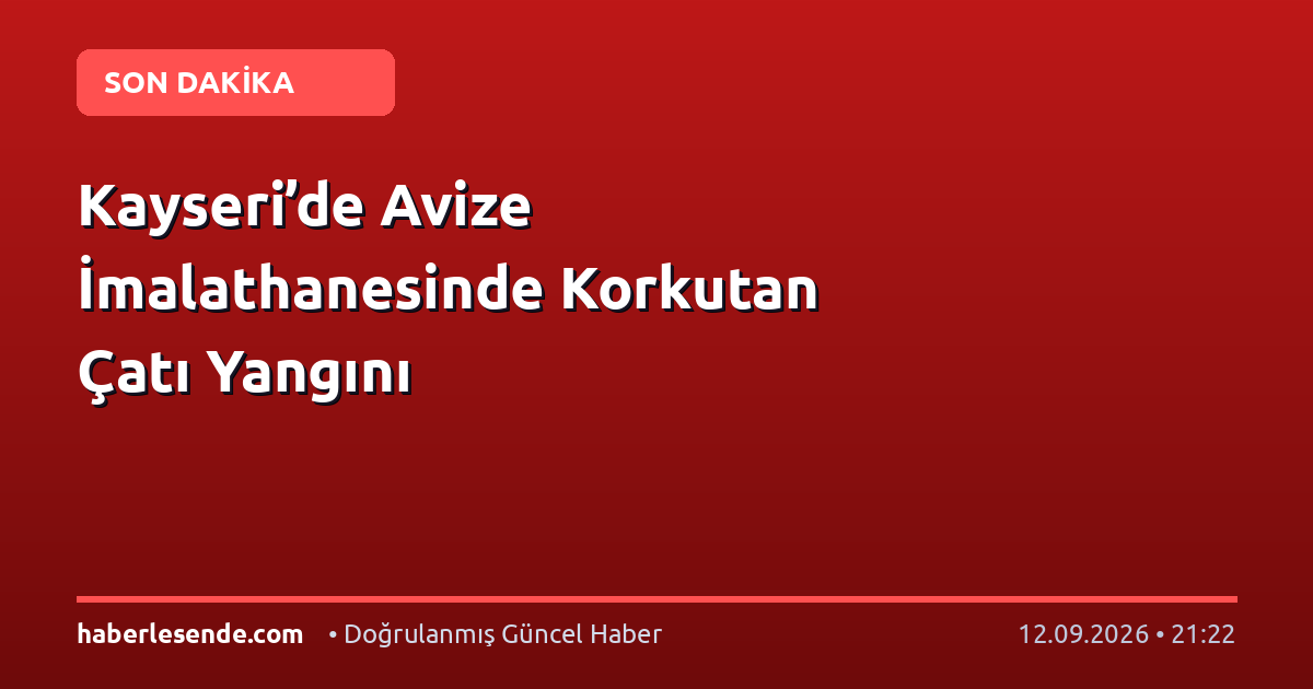 Kayseri’de Avize İmalathanesinde Korkutan Çatı Yangını