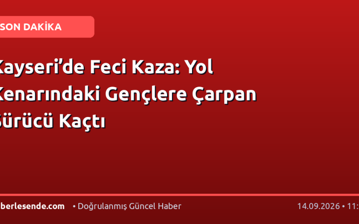 Kayseri’de Feci Kaza: Yol Kenarındaki Gençlere Çarpan Sürücü Kaçtı