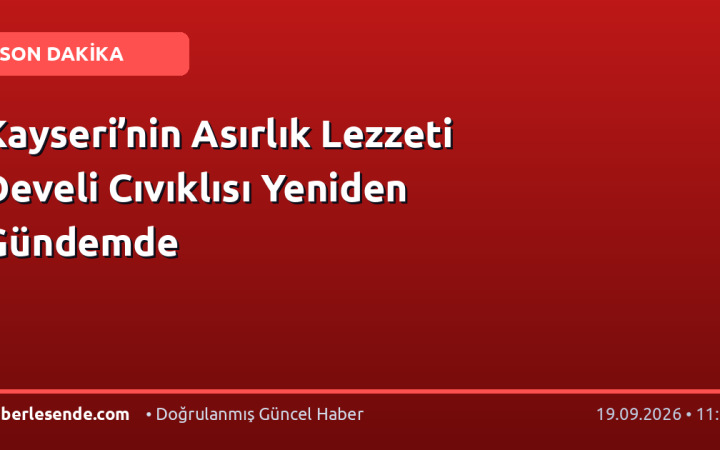Kayseri’nin Asırlık Lezzeti Develi Cıvıklısı Yeniden Gündemde