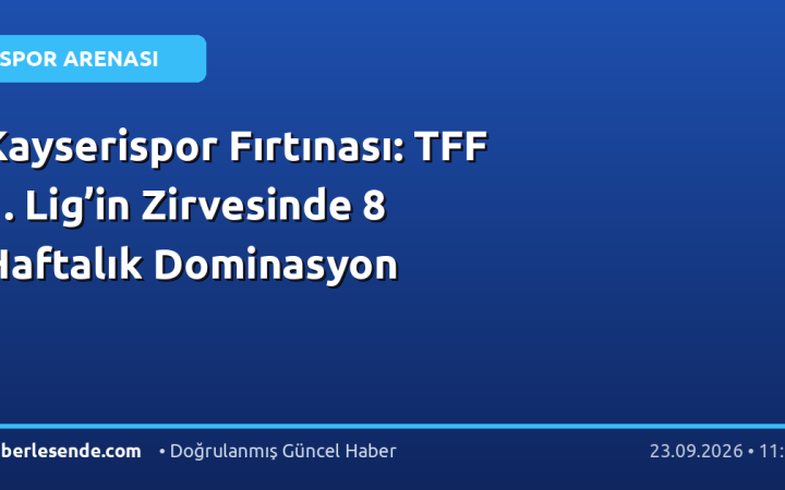 Kayserispor Fırtınası: TFF 1. Lig’in Zirvesinde 8 Haftalık Dominasyon