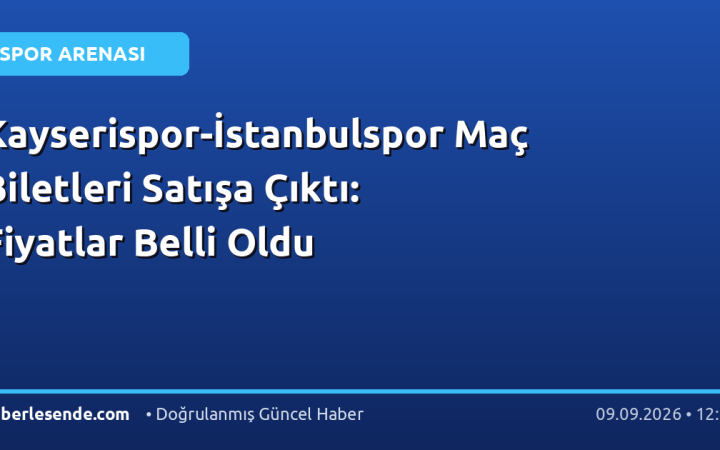Kayserispor-İstanbulspor Maç Biletleri Satışa Çıktı: Fiyatlar Belli Oldu