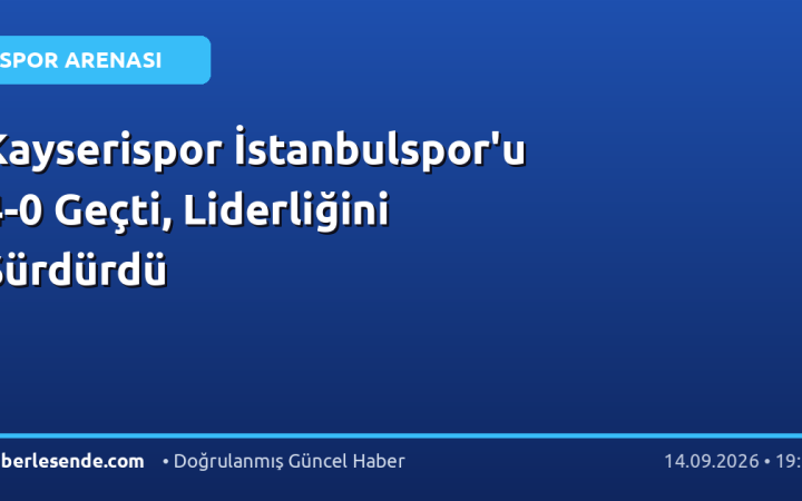 Kayserispor İstanbulspor'u 4-0 Geçti, Liderliğini Sürdürdü