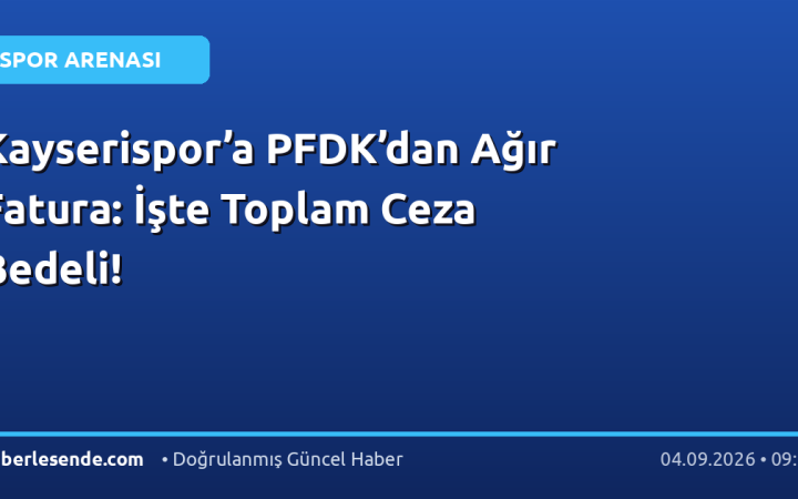 Kayserispor’a PFDK’dan Ağır Fatura: İşte Toplam Ceza Bedeli!