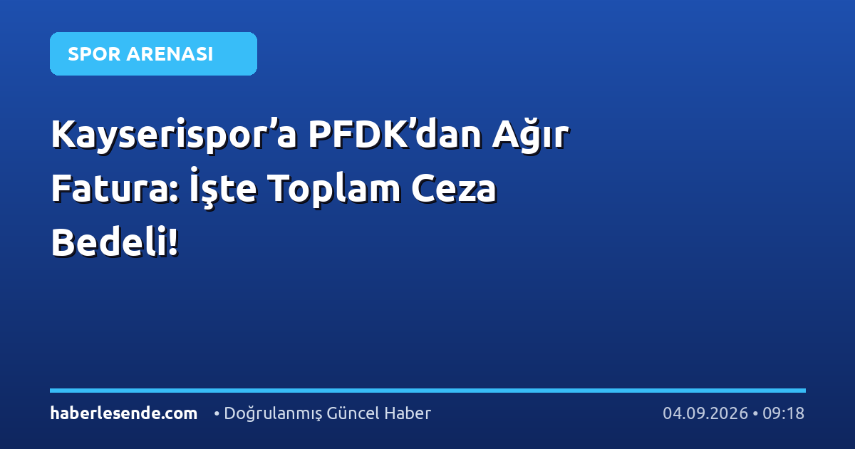 Kayserispor’a PFDK’dan Ağır Fatura: İşte Toplam Ceza Bedeli!