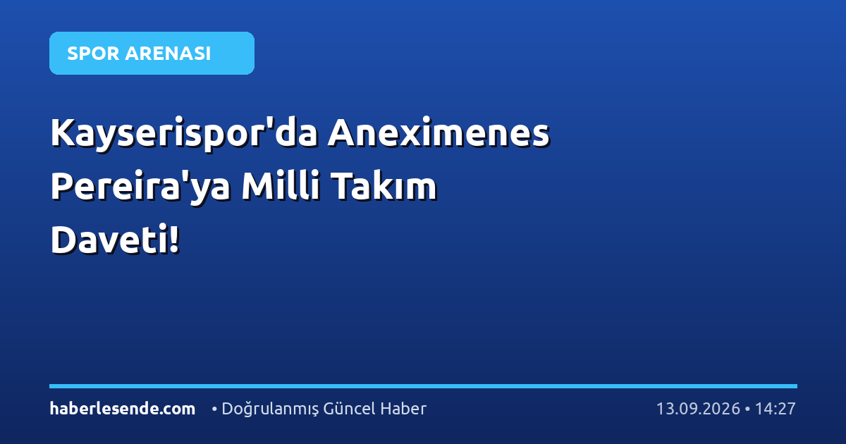 Kayserispor'da Aneximenes Pereira'ya Milli Takım Daveti!